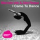 I Came to Dance Single