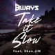 Take It Slow feat Shen JiN Single