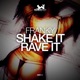 Shake It Rave It