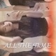 ALL THE TIME Single