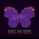 Don t Go Home Ryeland Allison Remix Single