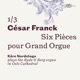 César Franck Six pièces pour Grand Orgue