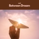 Between Dream Single
