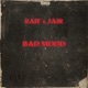 Bad Mood feat Jair Single