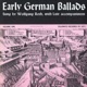Early German Ballads Vol 1 1280 1619