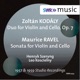 Kodály Duo for Violin Cello Op 7 Ravel Sonata for Violin Cello M 73