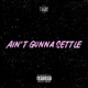 Ain t Gunna Settle Single