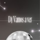 Dj Vamos a ver Single