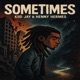 Sometimes feat Henny Hermes Single