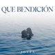 QUE BENDICIÓN Single