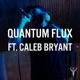 Quantum Flux feat Caleb Bryant Single