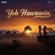 Yeh Hawaaein Single