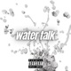 Water Talk Freestlye Single