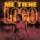 Me Tiene Loco Single