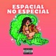 Espacial No Especial Single