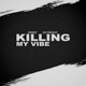Killing My Vibe Single