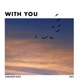 WITH YOU feat Ok2222 Rosarrie fcj Zamir Single