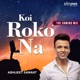 Koi Roko Na The Unwind Mix Single