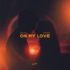 On My Love Single