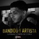 Bandido Y Artista feat SuperJavi Single