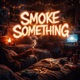 Smoke Something feat Toledo Crypy Bloke Single
