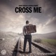Cross Me Single