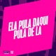 Ela Pula Daqui Pula de La feat MC BURAGA Single
