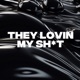 THEY LOVIN MY SH T Single