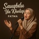 Sauqbilu Ya Kholiqi Single