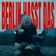BERLIN HASST DAS Single