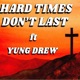 Hard Times Don t Last feat YUNG DREW Single
