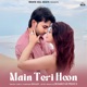 Main Teri Hoon Single