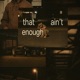 THAT AINT ENOUGH Single