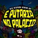 É PUTARIA NO PALÁCIO Single