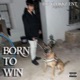 Born To Win feat BIG 6LOKKZ Single