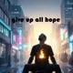 give up all hope Single