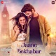 Jaane Bekhabar From Badtameez Dil Single