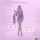 Too Good Single