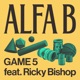 GAME 5 feat Ricky Bishop Single