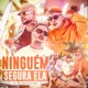 Ninguém Segura Ela Single