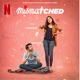 Mismatched Season 1 Music from the Netflix Original Series