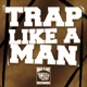 Trap Like A Man Single