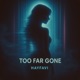Too Far Gone Single