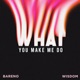What You Make Me Do Single