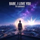 Babe I Love You feat ScarTaker Single
