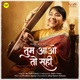 Tum Aao To Sahi Single