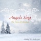 Angels Sing The Voices of Christmas