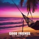 Good Friends feat Pyro Single