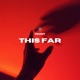 This Far feat Kojo Dave Single