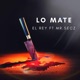 Lo Mate feat El Rey Single